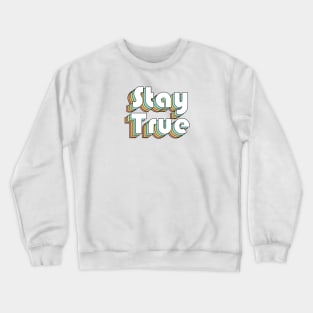 Stay True - Retro Rainbow Typography Faded Style Crewneck Sweatshirt